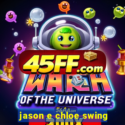 jason e chloe swing